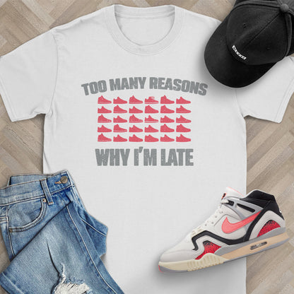 Too Many Reasons Why I'm Late T-Shirt