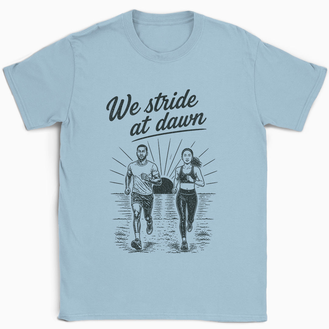 We Stride At Dawn T-Shirt