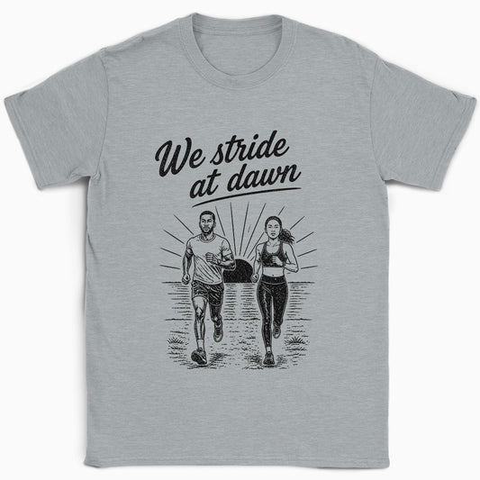 We Stride At Dawn T-Shirt