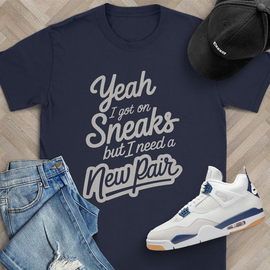 Yeah I Got on Sneaks but I Need a New Pair T-Shirt