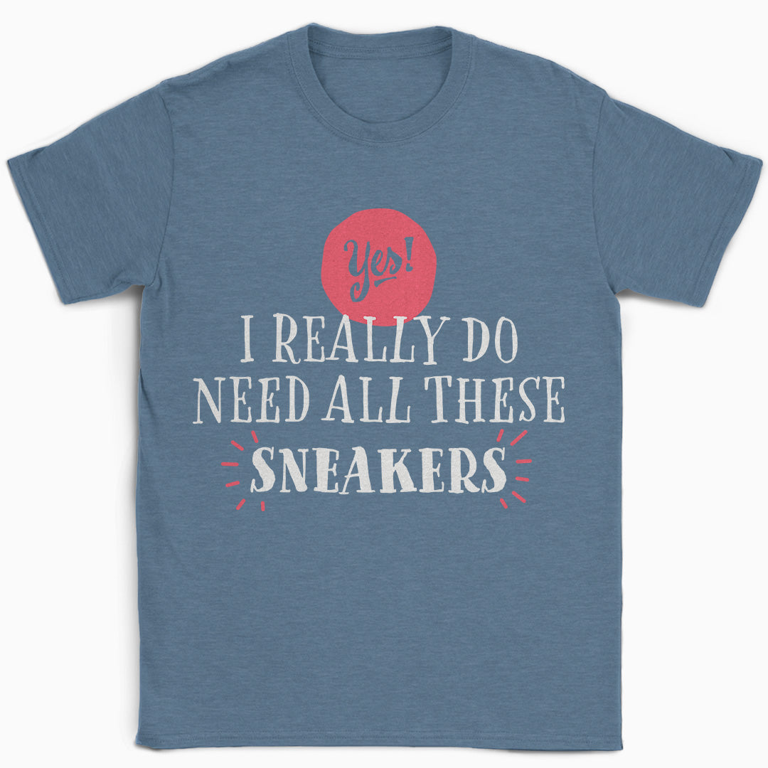 Yes I Need These Sneakers T-Shirt