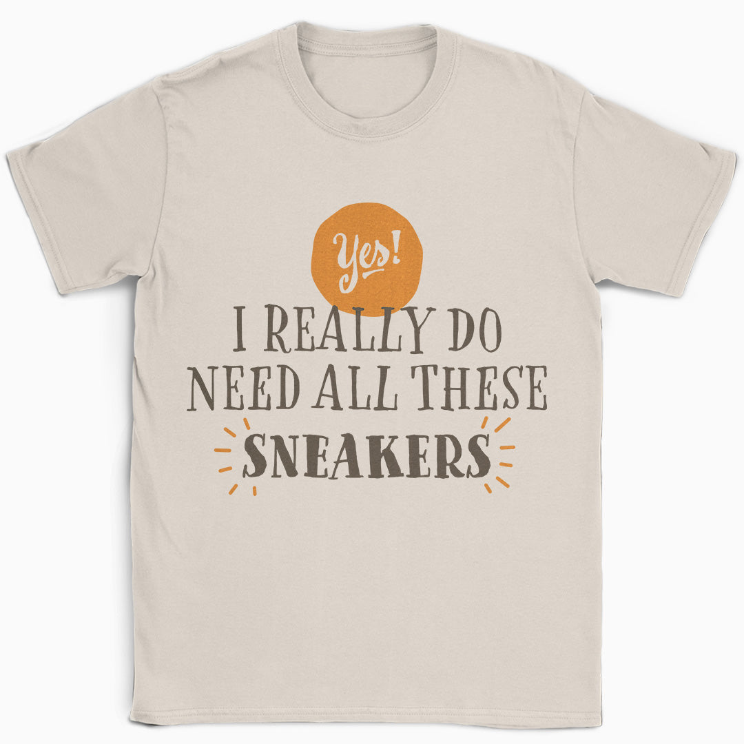 Yes I Need These Sneakers T-Shirt