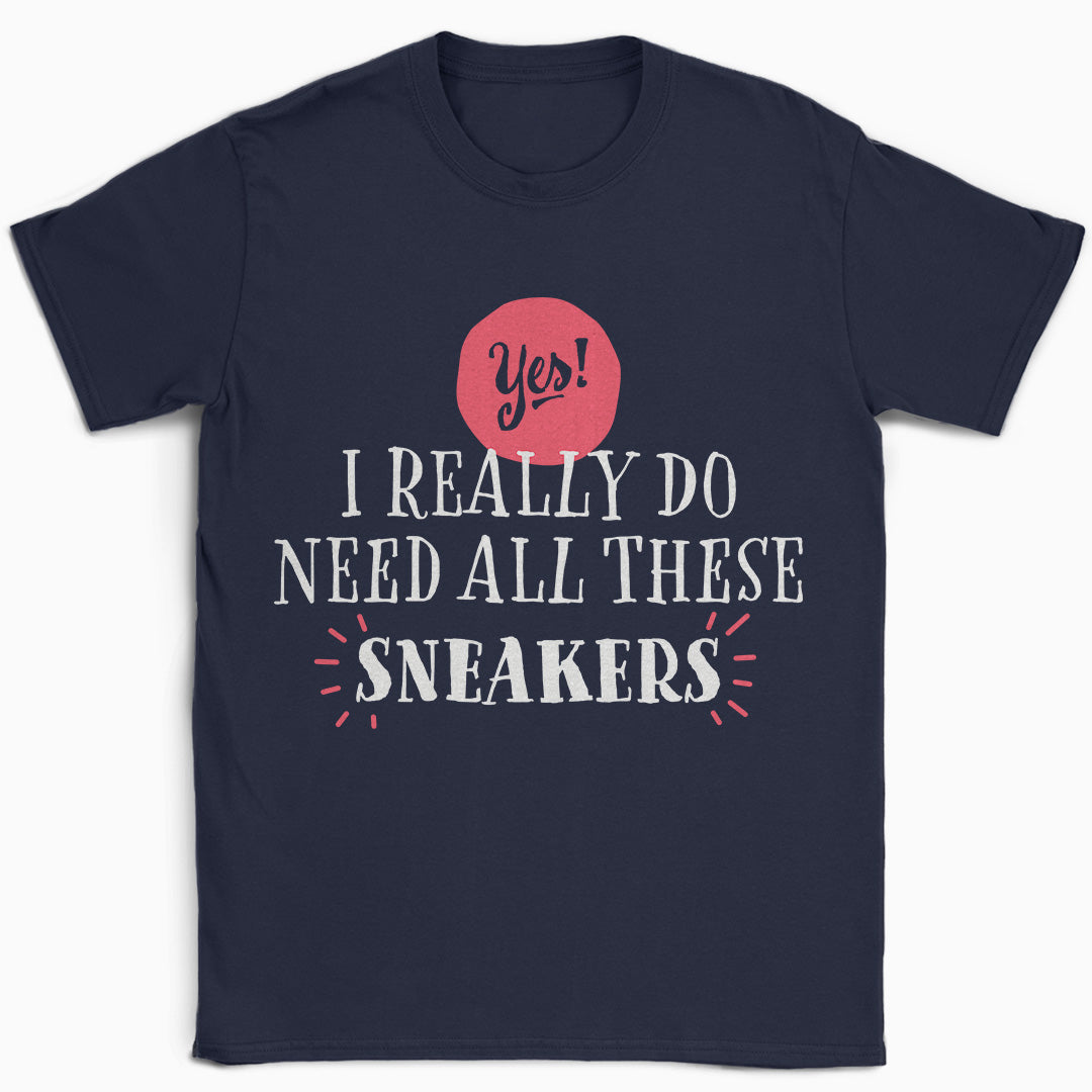 Yes I Need These Sneakers T-Shirt